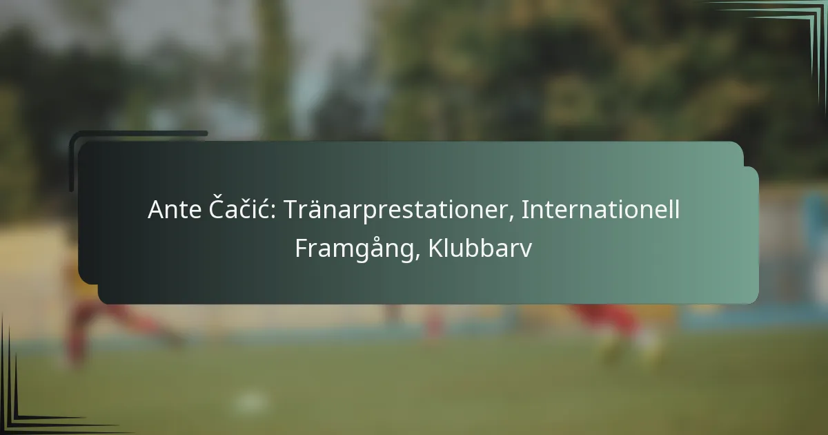 Ante Čačić: Tränarprestationer, Internationell Framgång, Klubbarv