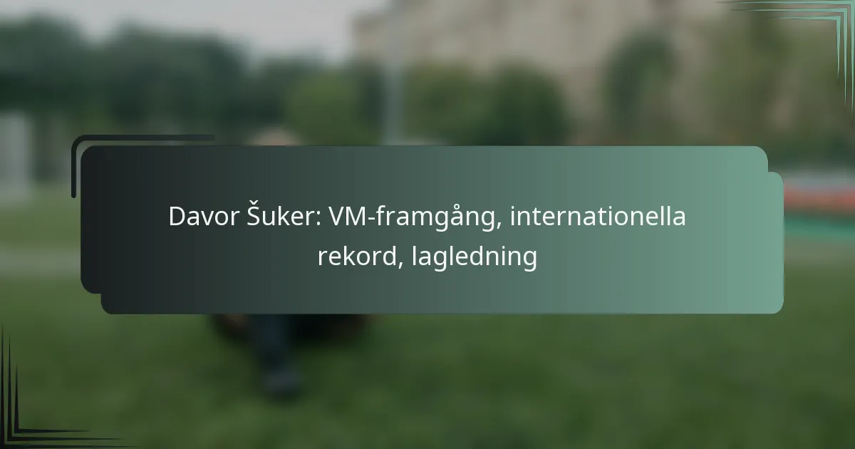 Davor Šuker: VM-framgång, internationella rekord, lagledning