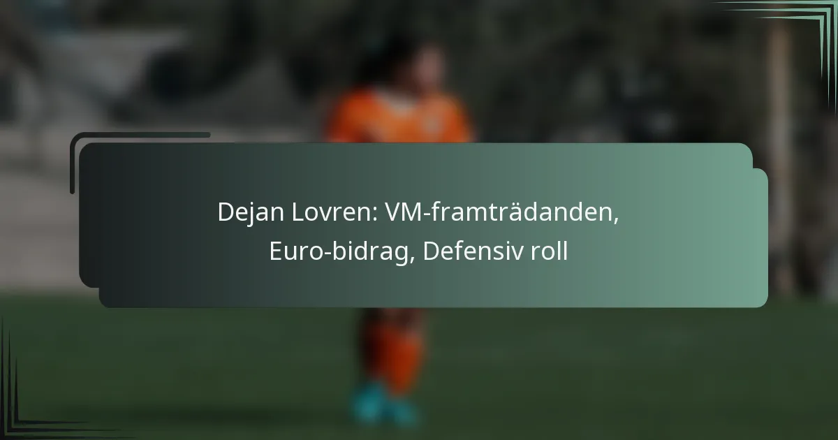 Dejan Lovren: VM-framträdanden, Euro-bidrag, Defensiv roll