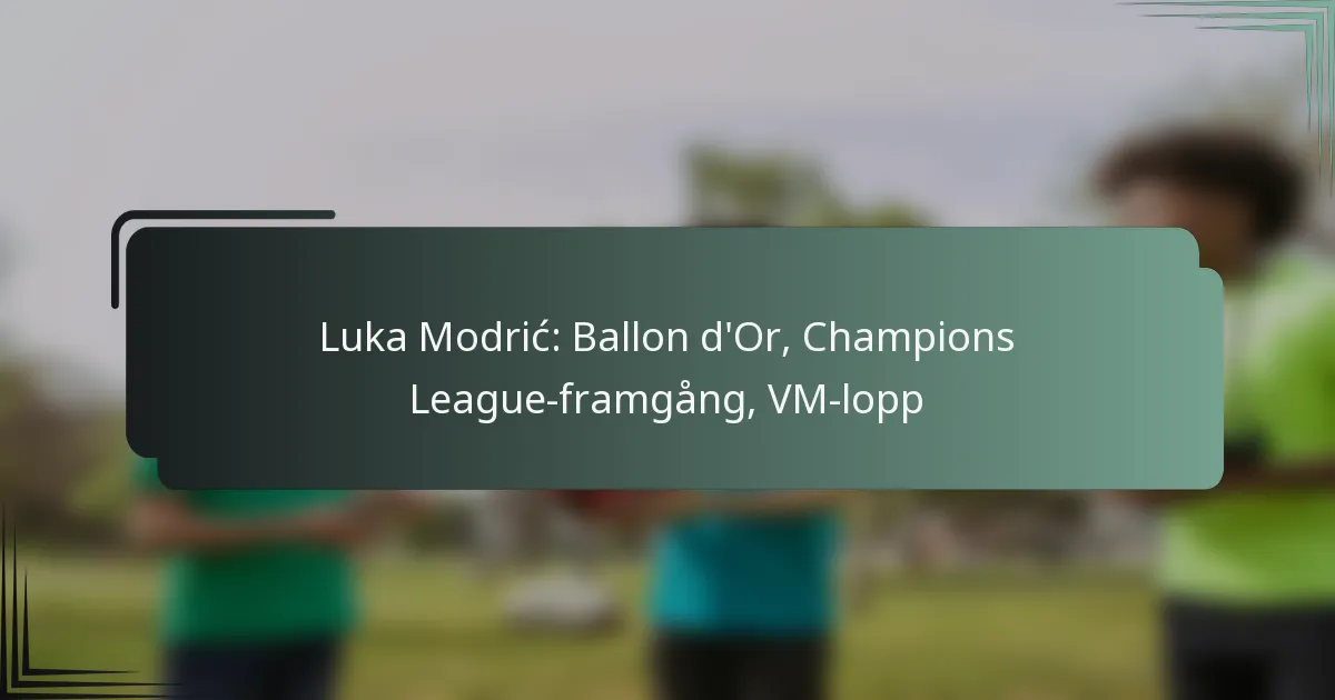 Luka Modrić: Ballon d’Or, Champions League-framgång, VM-lopp