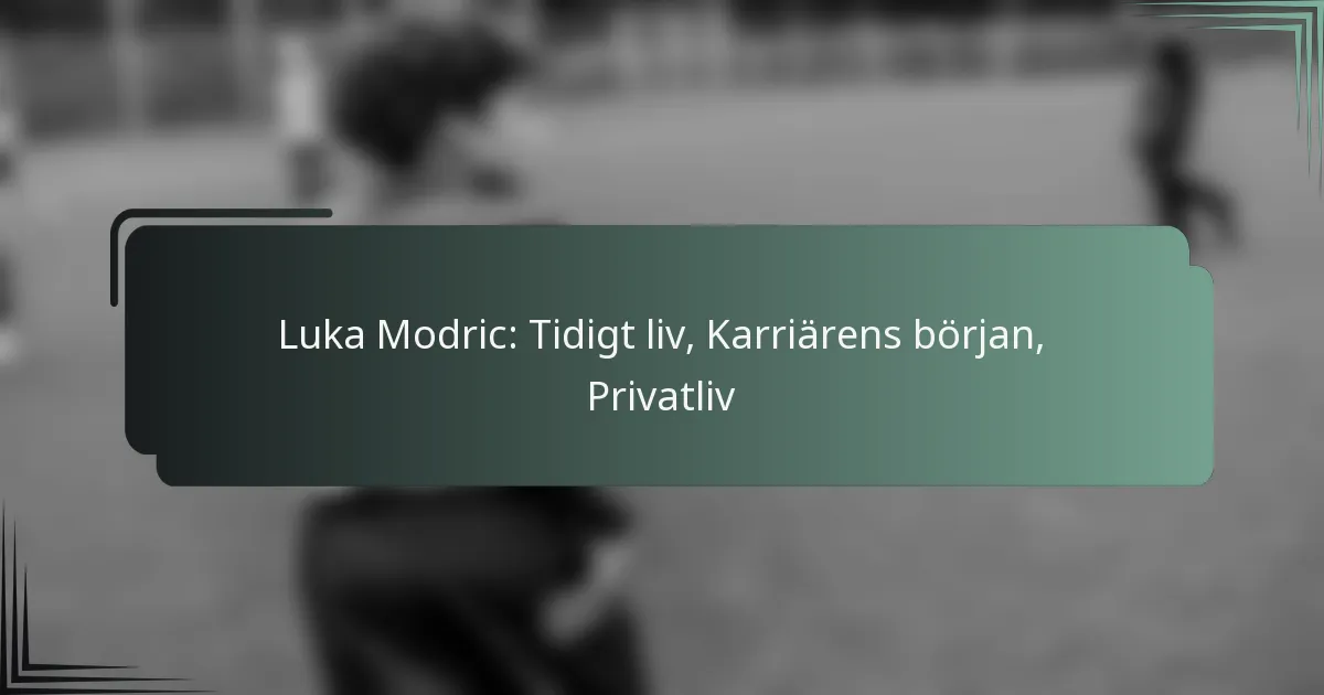 Luka Modric: Tidigt liv, Karriärens början, Privatliv