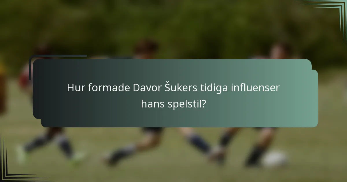 Hur formade Davor Šukers tidiga influenser hans spelstil?