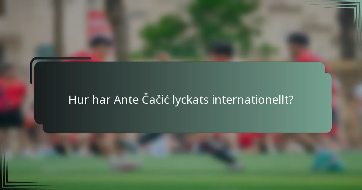 Hur har Ante Čačić lyckats internationellt?