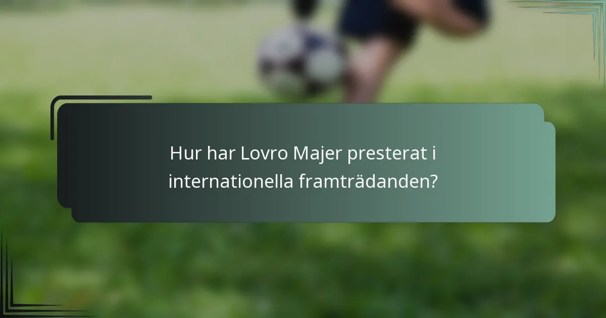 Hur har Lovro Majer presterat i internationella framträdanden?
