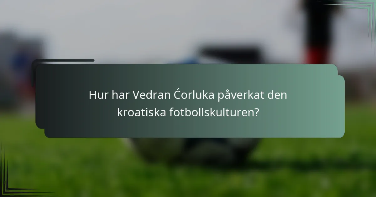 Hur har Vedran Ćorluka påverkat den kroatiska fotbollskulturen?