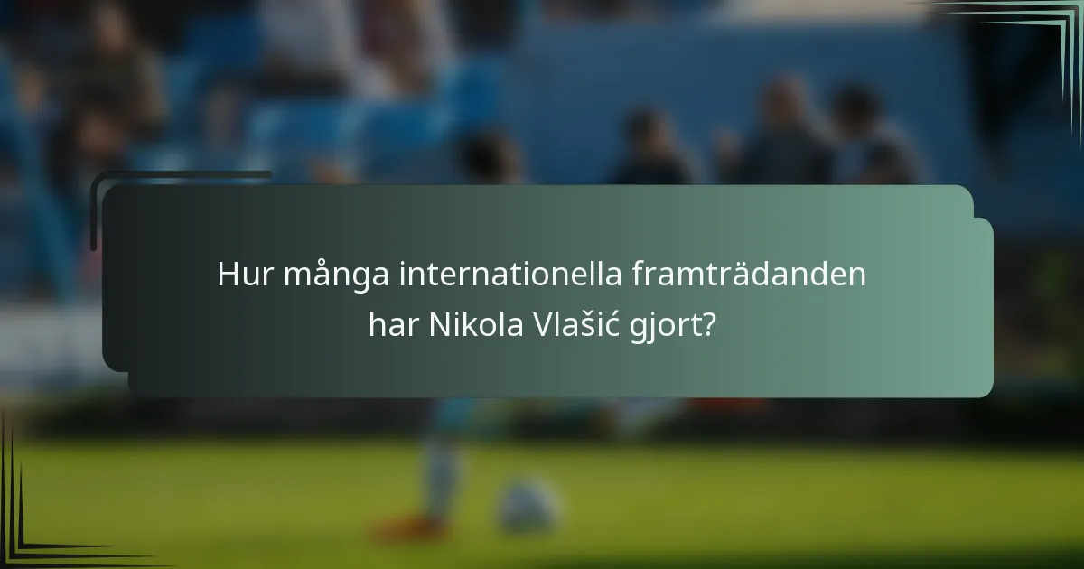Hur många internationella framträdanden har Nikola Vlašić gjort?