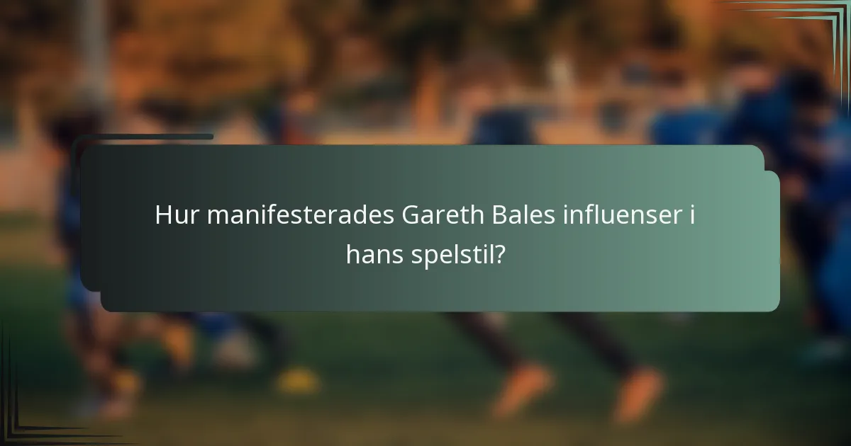 Hur manifesterades Gareth Bales influenser i hans spelstil?