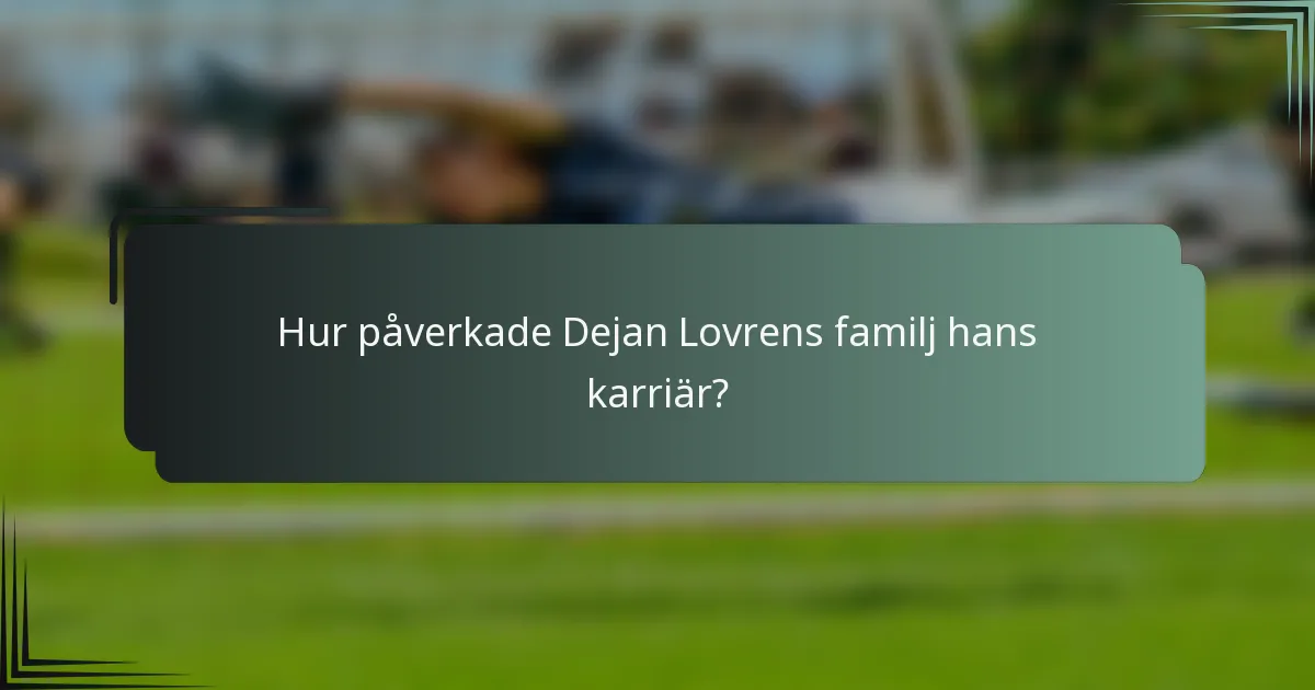 Hur påverkade Dejan Lovrens familj hans karriär?