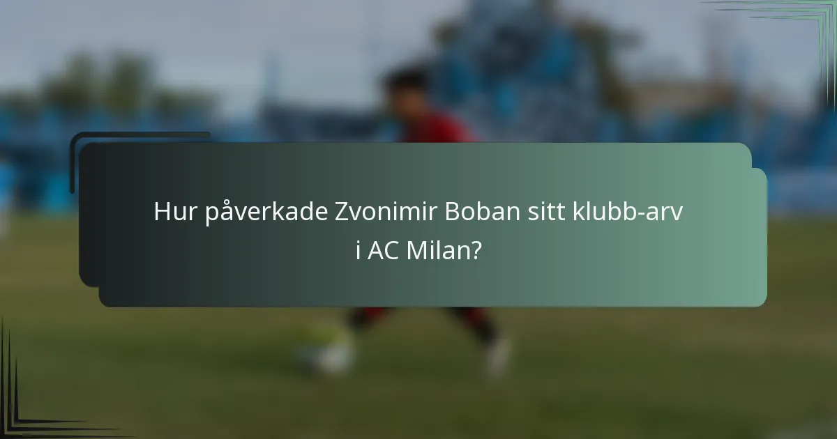 Hur påverkade Zvonimir Boban sitt klubb-arv i AC Milan?