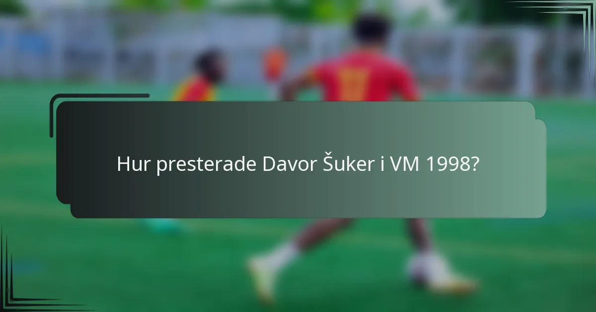 Hur presterade Davor Šuker i VM 1998?