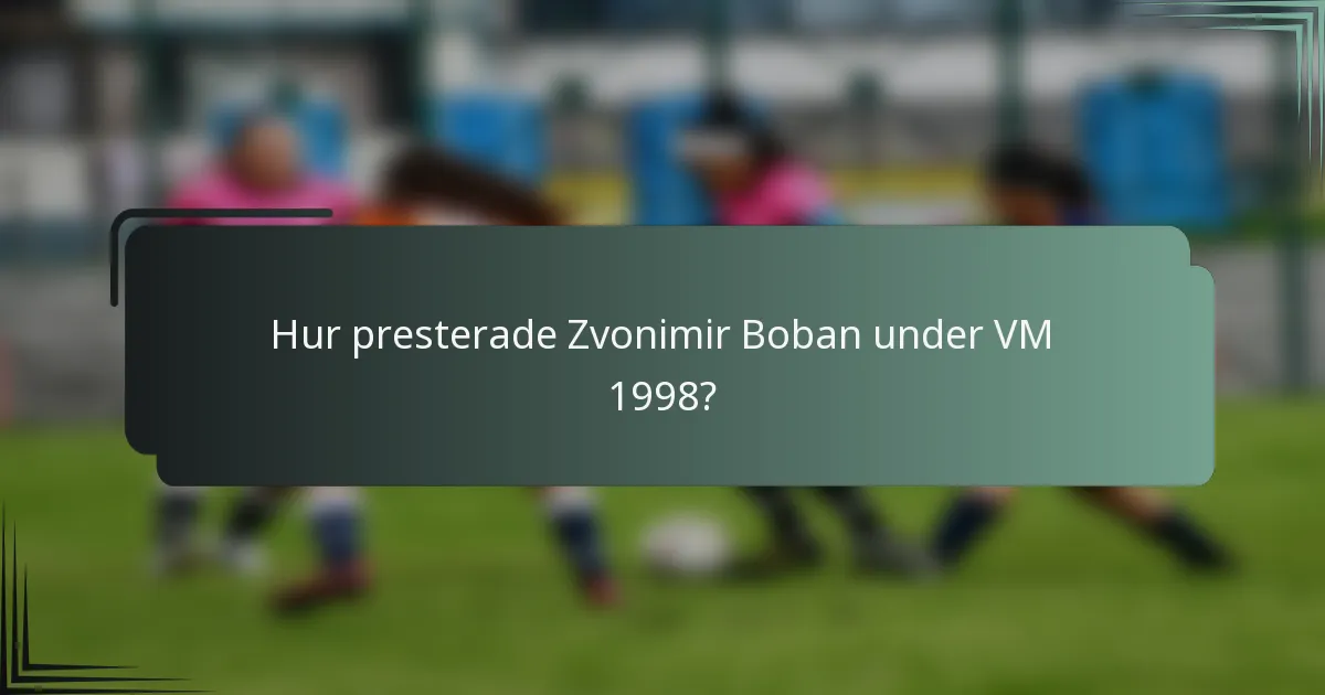 Hur presterade Zvonimir Boban under VM 1998?