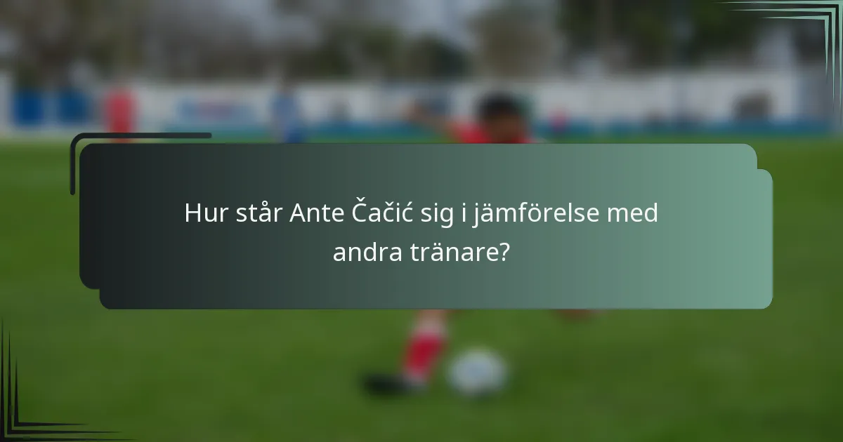 Hur står Ante Čačić sig i jämförelse med andra tränare?