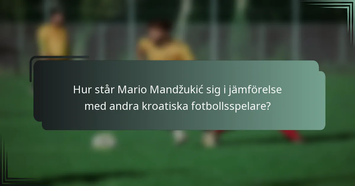 Hur står Mario Mandžukić sig i jämförelse med andra kroatiska fotbollsspelare?