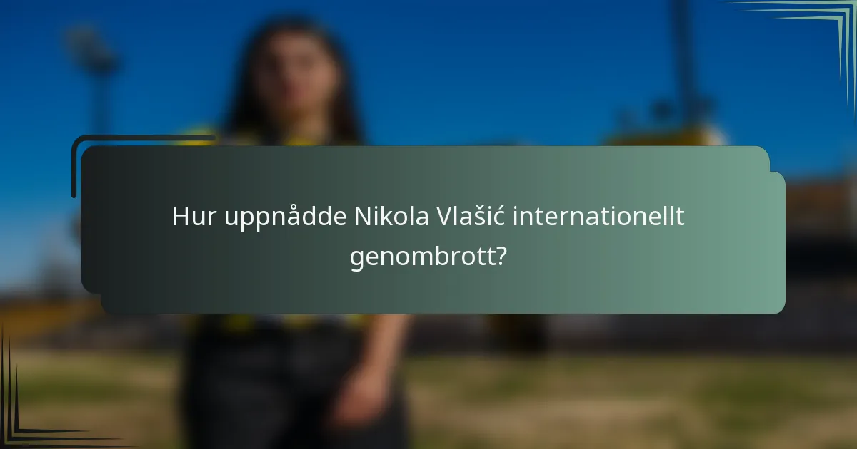 Hur uppnådde Nikola Vlašić internationellt genombrott?