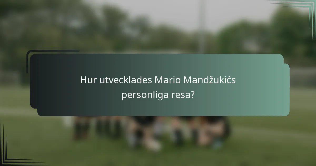 Hur utvecklades Mario Mandžukićs personliga resa?