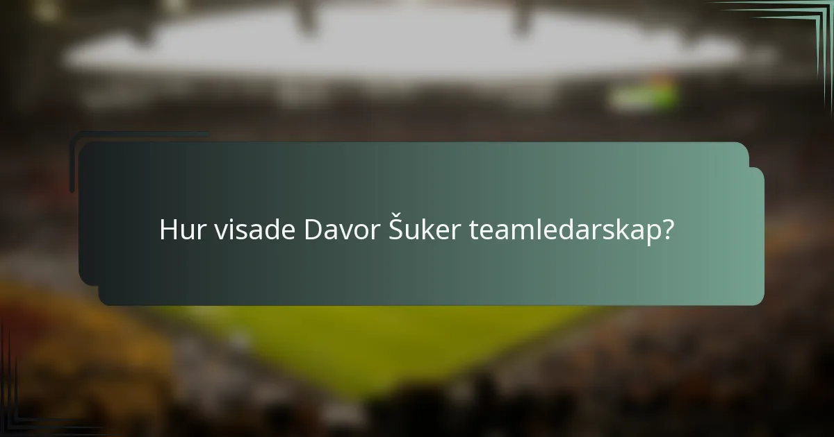 Hur visade Davor Šuker teamledarskap?