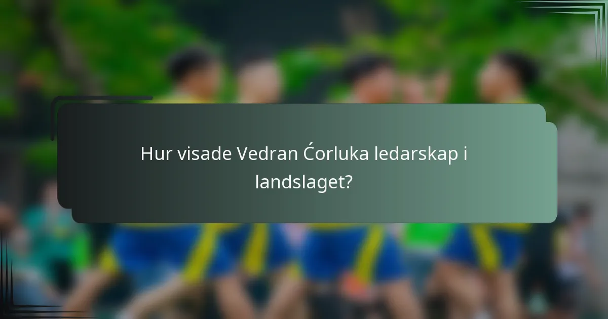Hur visade Vedran Ćorluka ledarskap i landslaget?