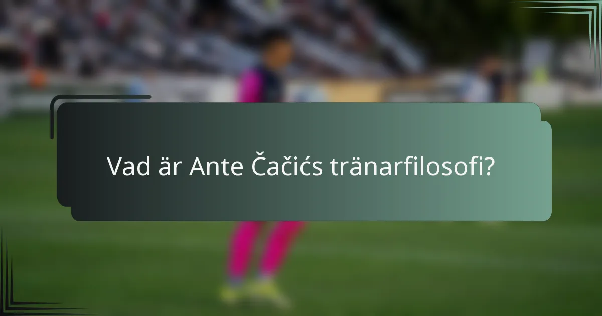Vad är Ante Čačićs tränarfilosofi?