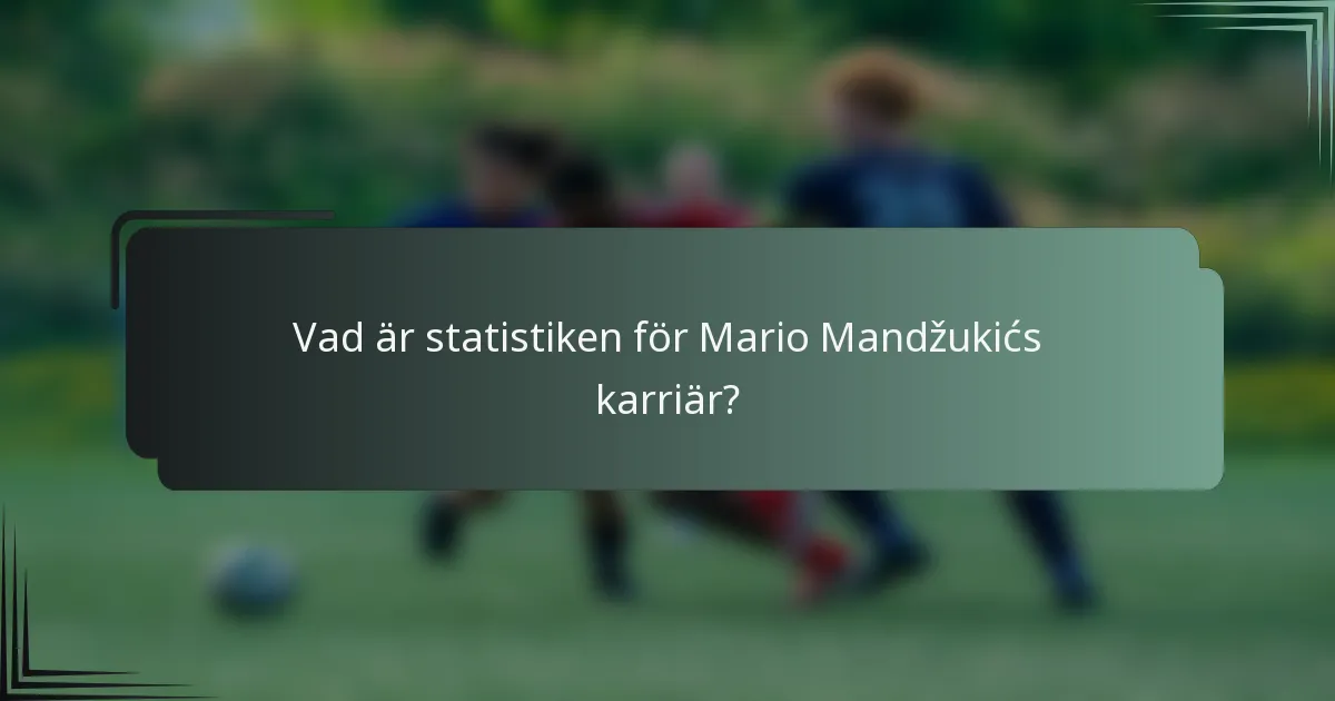 Vad är statistiken för Mario Mandžukićs karriär?