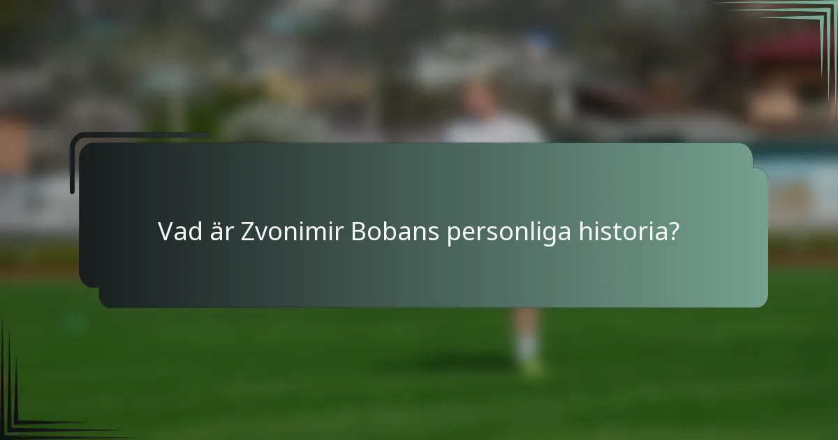 Vad är Zvonimir Bobans personliga historia?