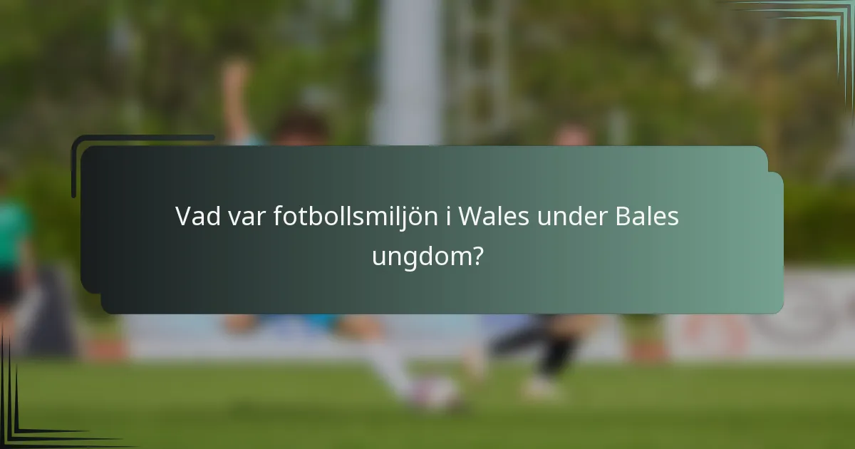 Vad var fotbollsmiljön i Wales under Bales ungdom?