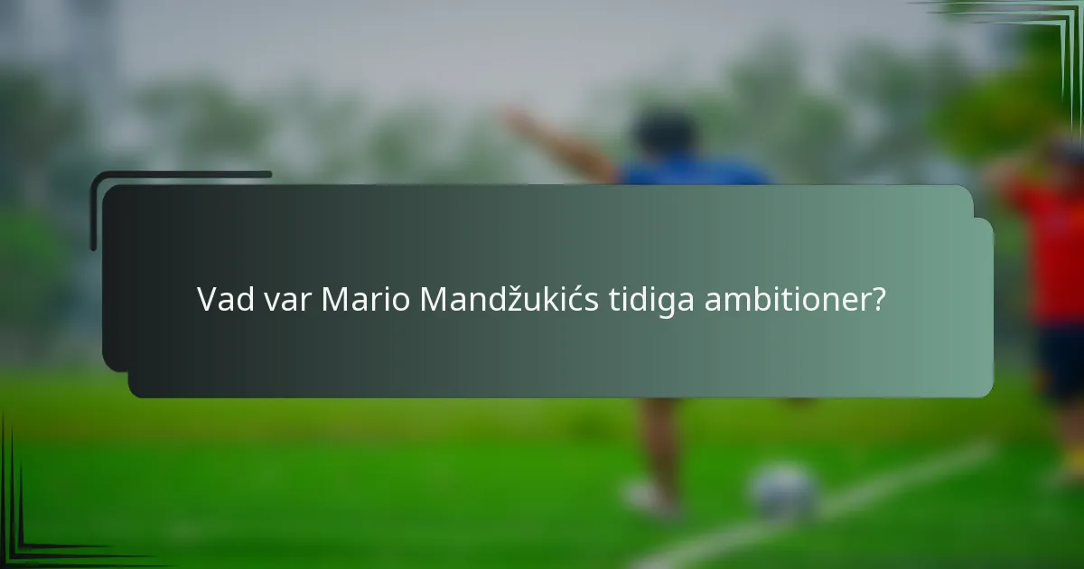 Vad var Mario Mandžukićs tidiga ambitioner?