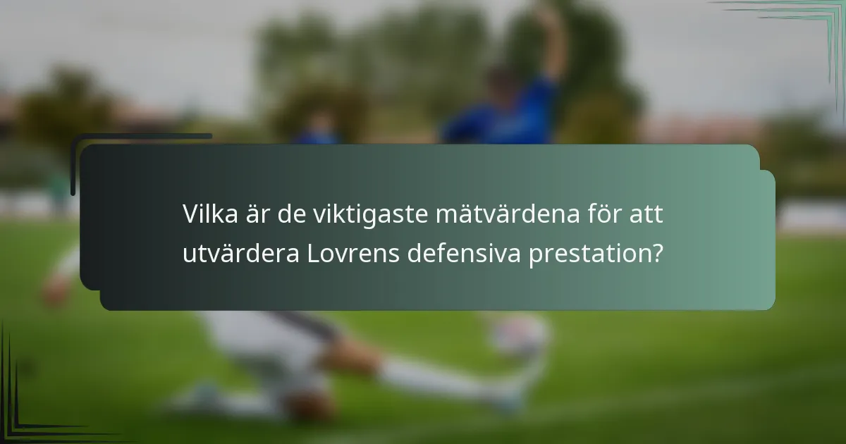 Vilka är de viktigaste mätvärdena för att utvärdera Lovrens defensiva prestation?