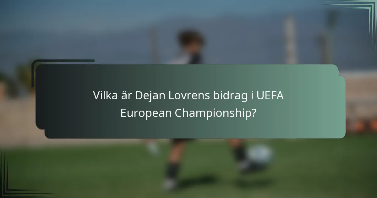 Vilka är Dejan Lovrens bidrag i UEFA European Championship?