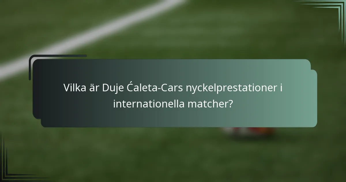 Vilka är Duje Ćaleta-Cars nyckelprestationer i internationella matcher?