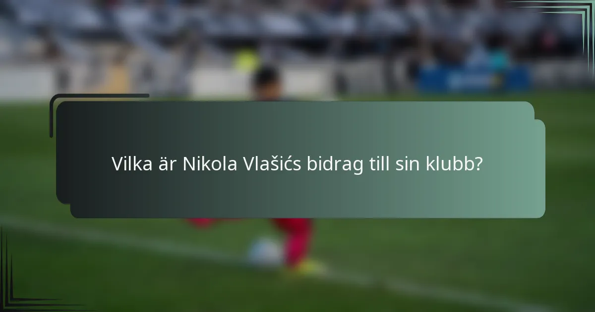 Vilka är Nikola Vlašićs bidrag till sin klubb?