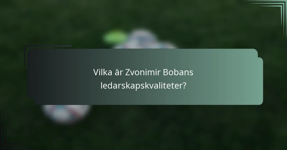 Vilka är Zvonimir Bobans ledarskapskvaliteter?