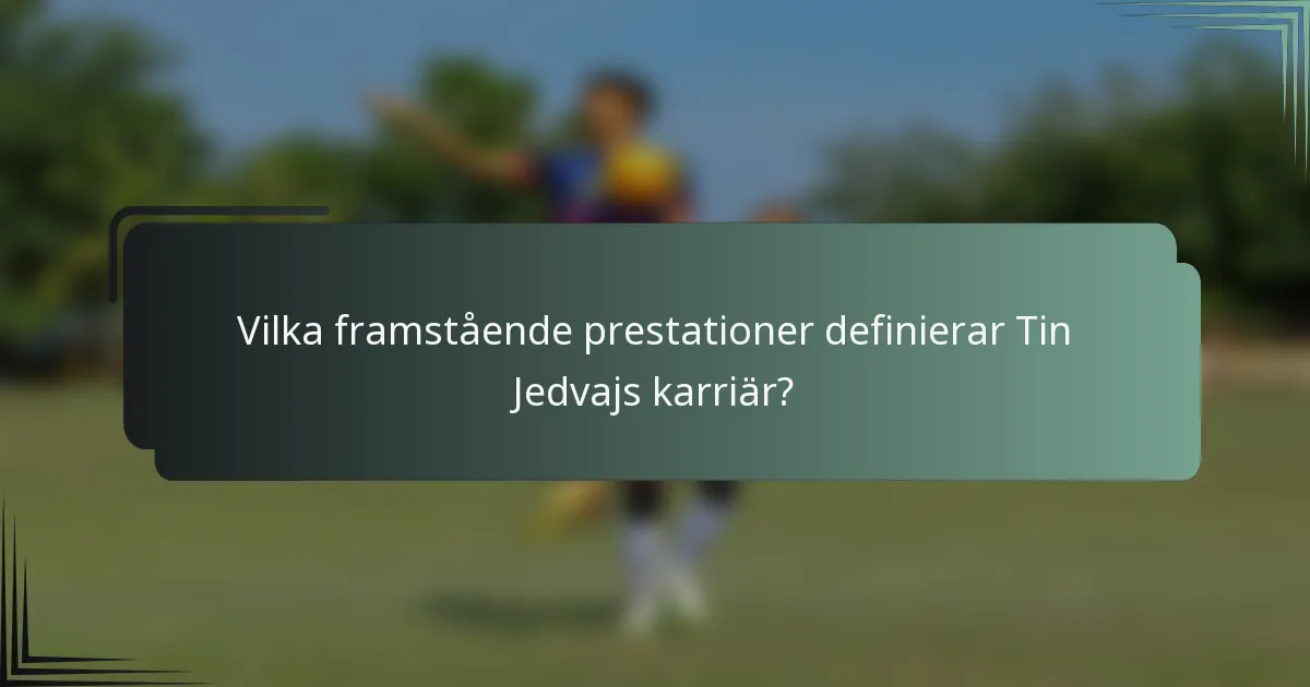 Vilka framstående prestationer definierar Tin Jedvajs karriär?