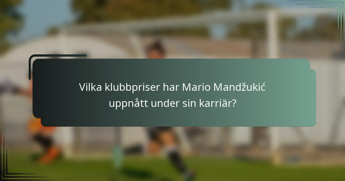 Vilka klubbpriser har Mario Mandžukić uppnått under sin karriär?