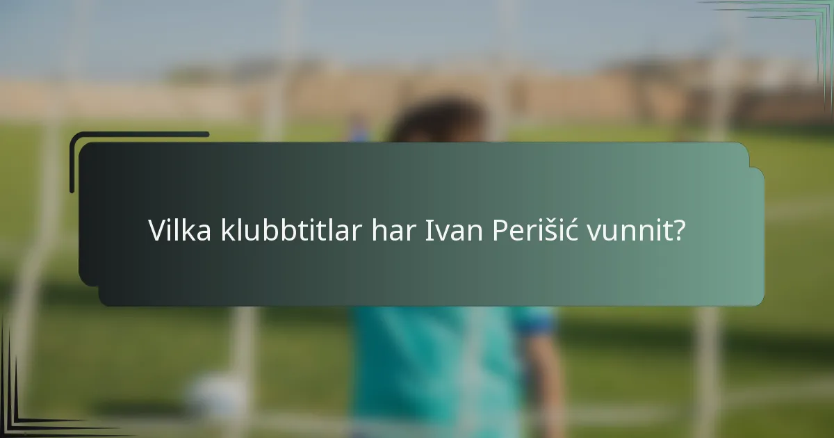 Vilka klubbtitlar har Ivan Perišić vunnit?