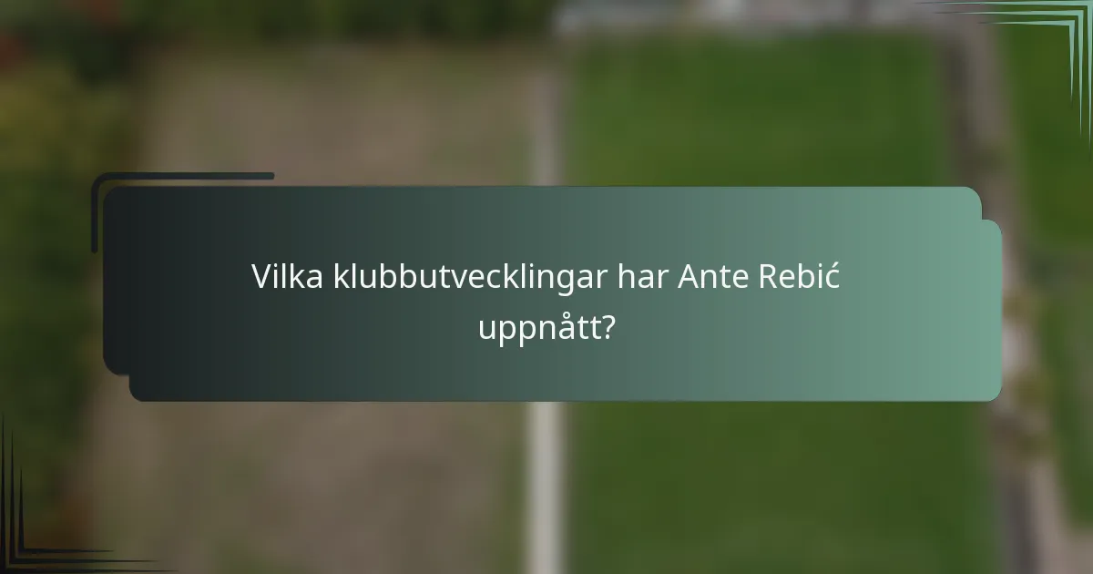 Vilka klubbutvecklingar har Ante Rebić uppnått?