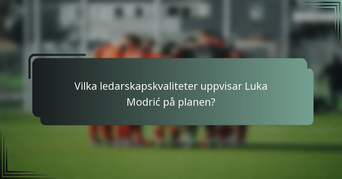 Vilka ledarskapskvaliteter uppvisar Luka Modrić på planen?