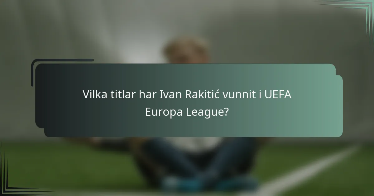 Vilka titlar har Ivan Rakitić vunnit i UEFA Europa League?