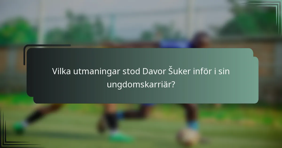 Vilka utmaningar stod Davor Šuker inför i sin ungdomskarriär?