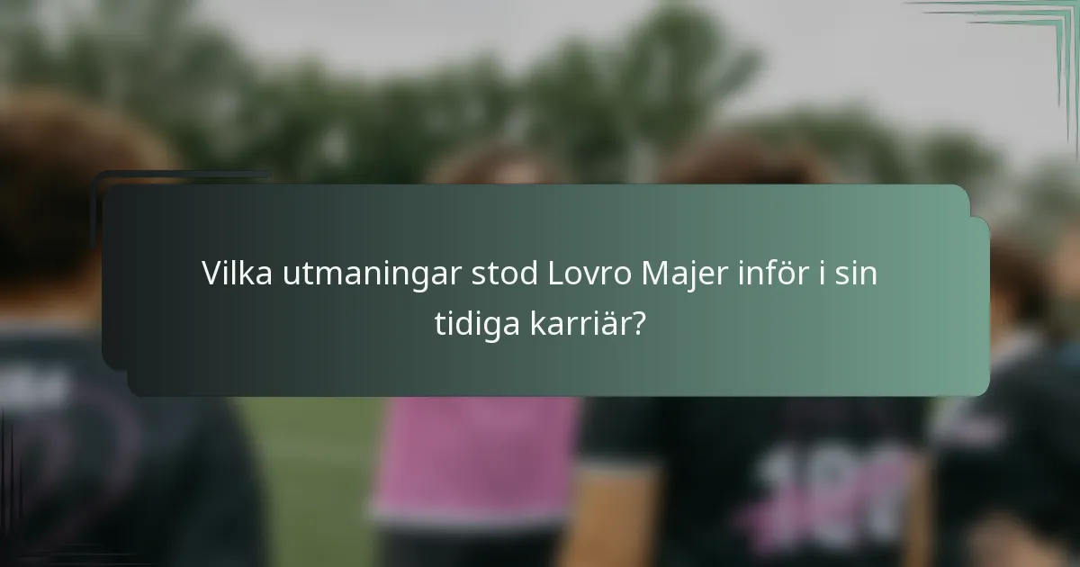 Vilka utmaningar stod Lovro Majer inför i sin tidiga karriär?