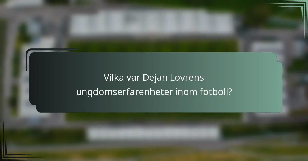 Vilka var Dejan Lovrens ungdomserfarenheter inom fotboll?