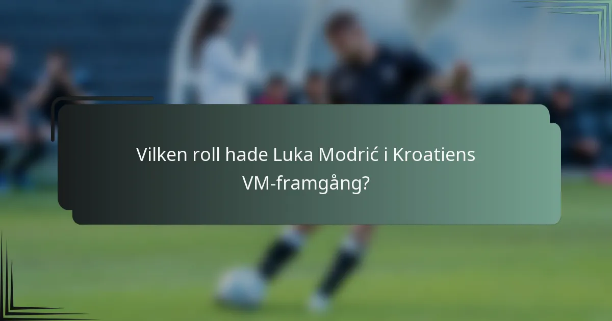 Vilken roll hade Luka Modrić i Kroatiens VM-framgång?